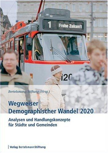 Wegweiser Demographischer Wandel 2020. Analysen und Handlungskonzepte für Städte und Gemeinden