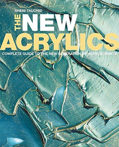 The New Acrylics: Complete Guide to the New Generation of Acrylic Paints