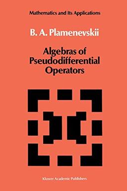 Algebras of Pseudodifferential Operators (Mathematics and its Applications, 43, Band 43)