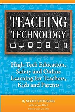 Teaching Technology: High-Tech Education, Safety and Online Learning for Teachers, Kids and Parents