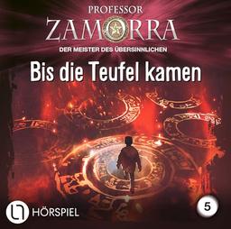 Professor Zamorra - Folge 5: Bis die Teufel kamen. Hörspiel. (Professor Zamorra Hörspiele, Band 5)