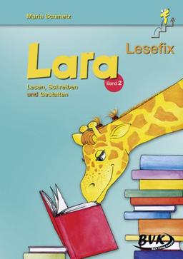 Lara Lesefix Lesen, Schreiben und Gestalten Band 2: Frühling - Arbeit & Beruf - Haustiere - Wasser - Luft - Sommer - Feundschaft