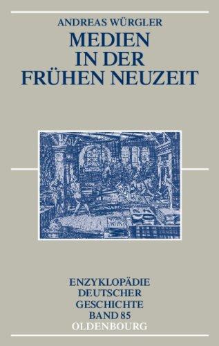 Medien in der frühen Neuzeit (Enzyklopädie deutscher Geschichte, Band 85)