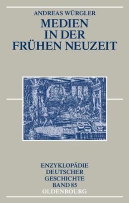 Medien in der frühen Neuzeit (Enzyklopädie deutscher Geschichte, Band 85)