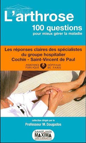 L'arthrose : 100 questions pour mieux gérer la maladie : les réponses claires des spécialistes du groupe hospitalier Cochin-Saint-Vincent de Paul