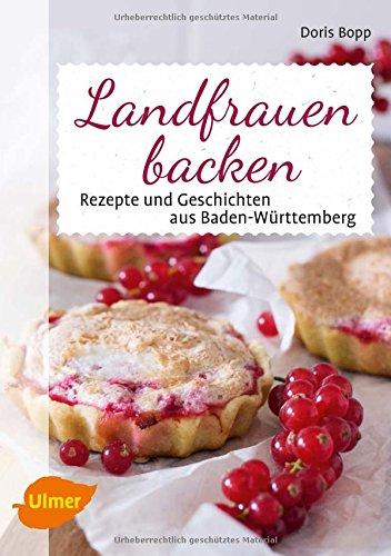 Landfrauen backen: Rezepte und Geschichten aus Baden-Württemberg