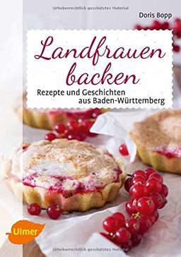 Landfrauen backen: Rezepte und Geschichten aus Baden-Württemberg