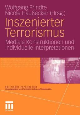 Inszenierter Terrorismus: Mediale Konstruktionen und individuelle Interpretationen (Politische Psychologie) (German Edition)