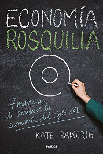 Economía rosquilla: 7 maneras de pensar la economía del siglo XXI (Estado y Sociedad)