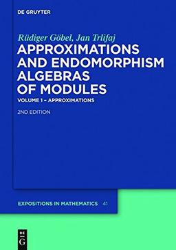 Approximations and Endomorphism Algebras of Modules: Volume 1 - Approximations / Volume 2 - Predictions (De Gruyter Expositions in Mathematics, Band 41)