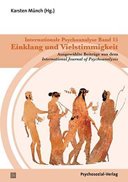 Internationale Psychoanalyse Band 15: Einklang und Vielstimmigkeit: Ausgewählte Beiträge aus dem International Journal of Psychoanalysis