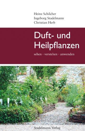 Duft- und Heilpflanzen: sehen, verstehen, anwenden