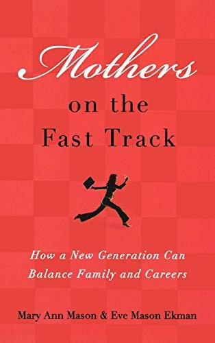 Mothers on the Fast Track: How a New Generation Can Balance Family and Careers