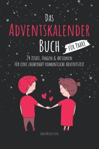 Das Adventskalender Buch für Paare 24 Zitate, Fragen & Aktionen für eine zauberhaft romantische Adventszeit: Das Adventskalenderbuch für Erwachsene & Pärchen mit Charme, Witz & Tiefgang