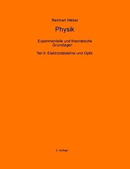 Physik II: Teil II: Elektrizitätslehre und Optik