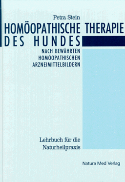 Homöopathische Therapie des Hundes: Ein Leitfaden für die Hundepraxis mit umfassender Übersicht der homöopathischen Arzneimittelbilder