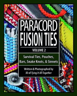 Paracord Fusion Ties, Voume 2: Survival Ties, Pouches, Bars, Snake Knots, and Sinnets