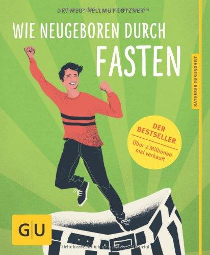 Wie neugeboren durch Fasten (GU Ratgeber Gesundheit)