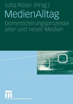 MedienAlltag: Domestizierungsprozesse alter und neuer Medien (German Edition)