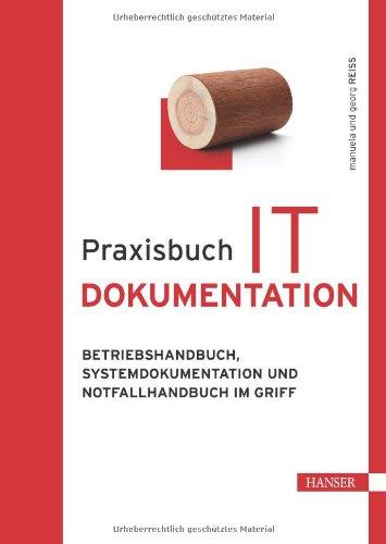 Praxisbuch IT-Dokumentation: Betriebshandbuch, Systemdokumentation und Notfallhandbuch im Griff