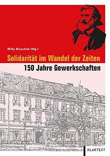 Solidarität im Wandel der Zeiten. 150 Jahre Gewerkschaften