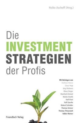 Die Investmentstrategien der Profis: Erfolgreiche Methoden für Ihre Anlageentscheidungen