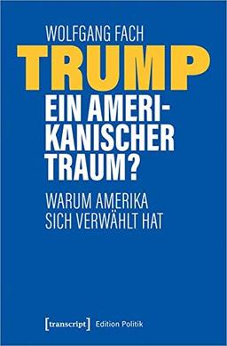 Trump - ein amerikanischer Traum?: Warum Amerika sich verwählt hat (Edition Politik, Bd. )