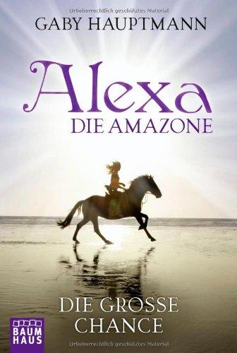 Alexa, die Amazone - Die große Chance: Band 1