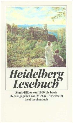 Heidelberg-Lesebuch: Stadt-Bilder von 1800 bis heute (insel taschenbuch)