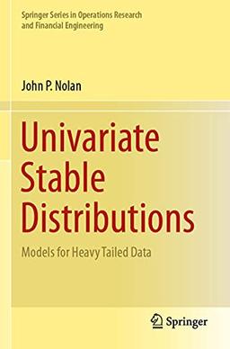 Univariate Stable Distributions: Models for Heavy Tailed Data (Springer Series in Operations Research and Financial Engineering)