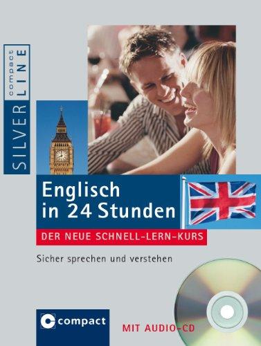 Schnellkurs Englisch in 24 Stunden: Sicher Englisch sprechen und verstehen. Compact SilverLine: Der neue Schnell-Lern-Kurs. Sicher sprechen und verstehen