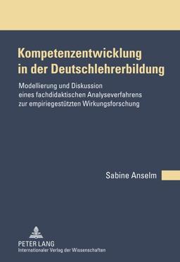 Kompetenzentwicklung in der Deutschlehrerbildung: Modellierung und Diskussion eines fachdidaktischen Analyseverfahrens zur empiriegestützten Wirkungsforschung