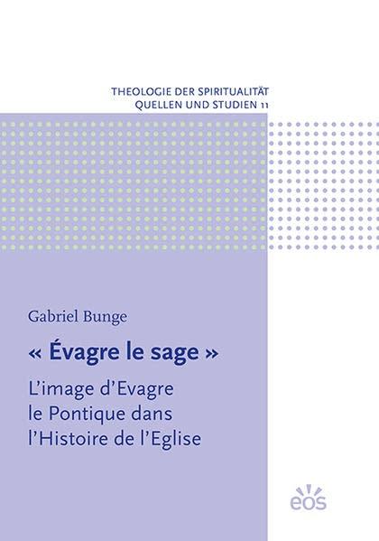 « Évagre le sage »: L’image d’Evagre le Pontique dans l’Histoire de l’Eglise (Theologie der Spiritualität: Quellen und Studien)