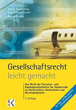 Gesellschaftsrecht - leicht gemacht: Das Recht der Personen- und Kapitalgesellschaften für Studierende an Universitäten, Hochschulen und Berufsakademien (GELBE SERIE)