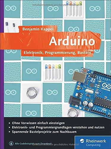 Arduino: Elektronik, Programmierung, Basteln