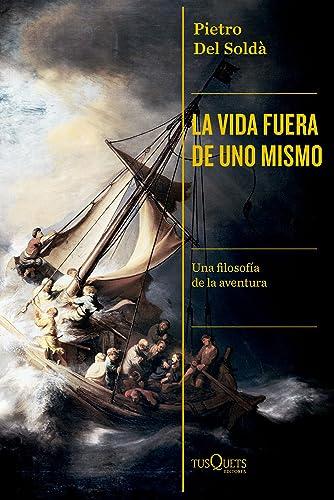 La vida fuera de uno mismo: Una filosofía de la aventura (Condición Humana)