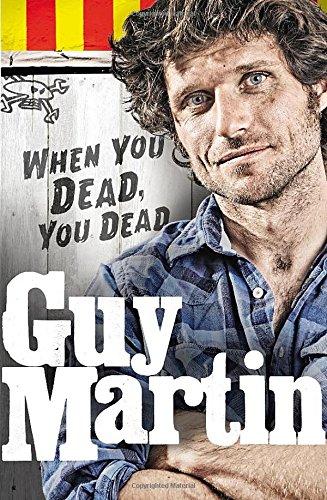 Guy Martin: When You Dead, You Dead