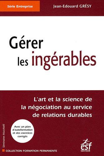 Gérer les ingérables : l'art et la science de la négociation au service de relations durables