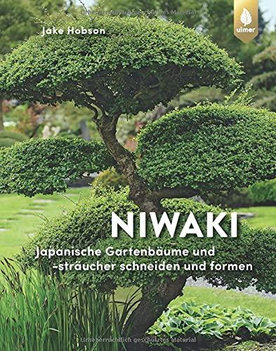 Niwaki: Japanische Gartenbäume und -sträucher schneiden und formen