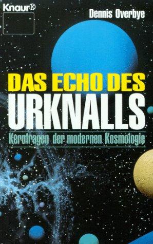 Das Echo des Urknalls. Kernfragen der modernen Kosmologie.