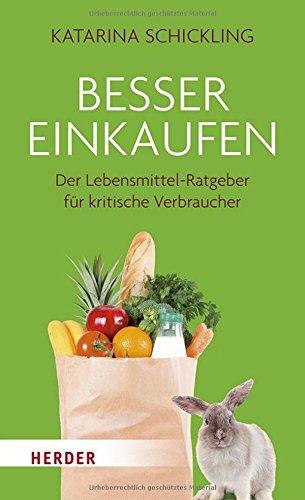 Besser einkaufen: Der Lebensmittel-Ratgeber für kritische Verbraucher