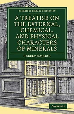 A Treatise on the External, Chemical, and Physical Characters of Minerals (Cambridge Library Collection - Earth Science)