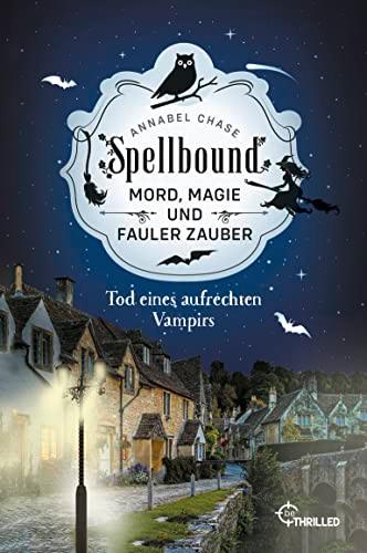 Spellbound - Tod eines aufrechten Vampirs: Mord, Magie und fauler Zauber