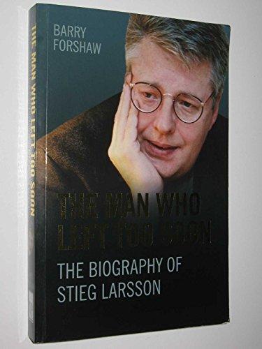 The Man Who Left Too Soon: The Life and Works of Stieg Larsson