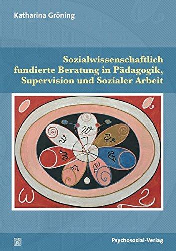 Sozialwissenschaftlich fundierte Beratung in Pädagogik, Supervision und Sozialer Arbeit (Therapie & Beratung)