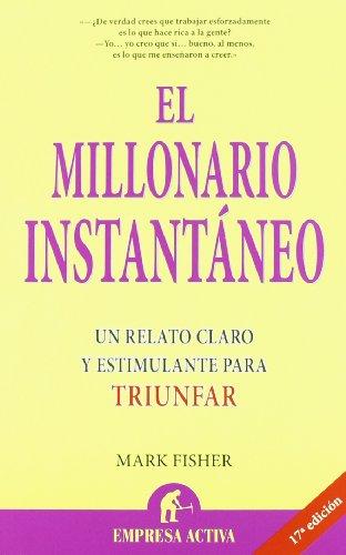 El millonario instantáneo : un relato claro y estimulante para triunfar (Narrativa Empresarial)