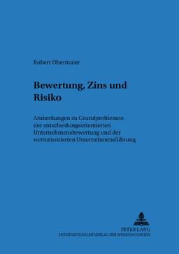 Bewertung, Zins und Risiko: Anmerkungen zu Grundproblemen der entscheidungsorientierten Unternehmensbewertung und der wertorientierten ... zur betriebswirtschaftlichen Forschung)