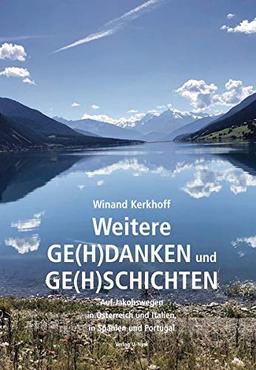 Weitere Ge(h)danken und Ge(h)schichten: Auf Jakobswegen in Österreich und Italien, in Spanien und Portugal