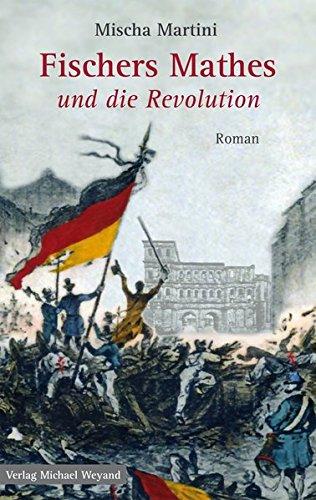 Fischers Mathes und die Revolution: Roman