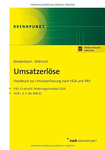 Umsatzerlöse: Handbuch zur Umsatzerfassung nach HGB und IFRS. IFRS 15 einschl. Änderungsstandard 2016. HGB i.d.F. des BilRUG (NWB Brennpunkt)